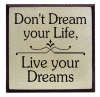 "Don't Dream your life, Live your Dreams"